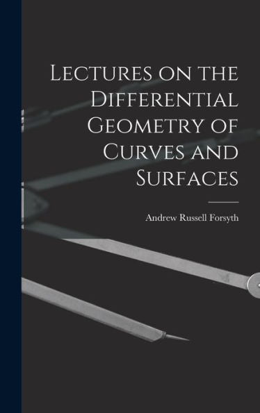 Lectures On The Differential Geometry Of Curves And Surfaces