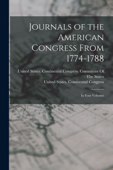 Journals Of The American Congress From 1774-1788: In Four Volumes