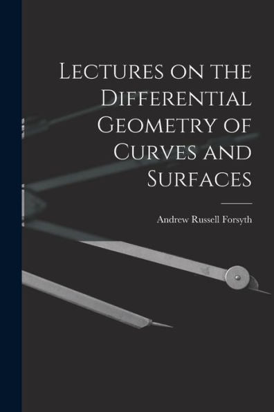 Lectures On The Differential Geometry Of Curves And Surfaces