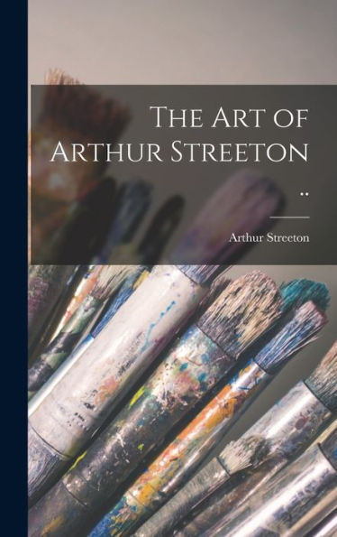 The Art Of Arthur Streeton ..