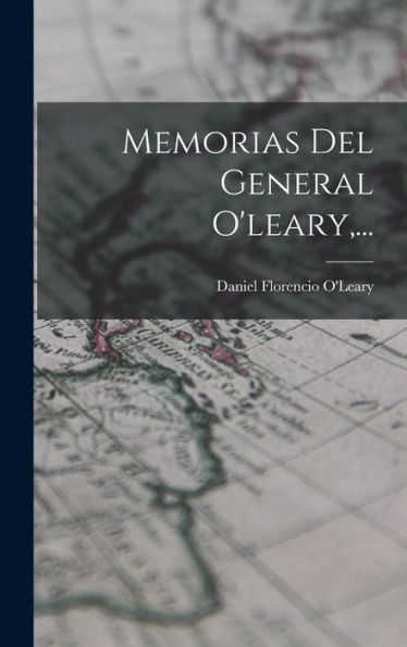 Memorias Del General O'Leary, ... (Spanish Edition)