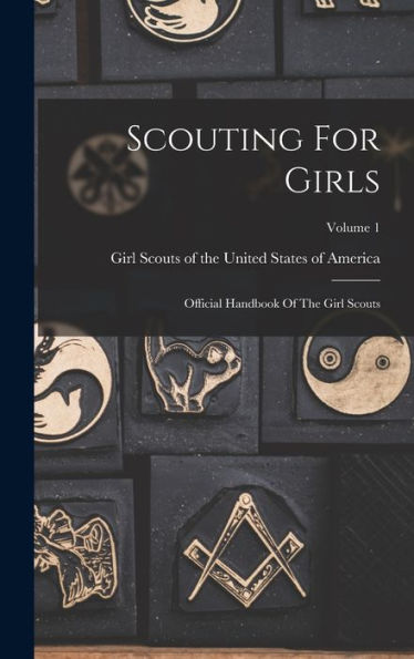 Scouting For Girls: Official Handbook Of The Girl Scouts; Volume 1