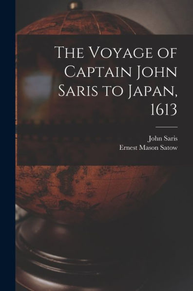 The Voyage Of Captain John Saris To Japan, 1613