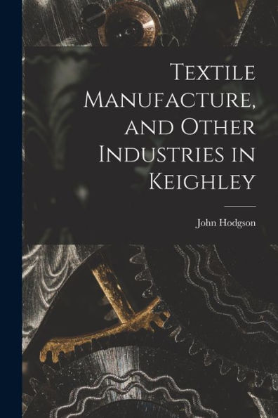 Textile Manufacture, And Other Industries In Keighley