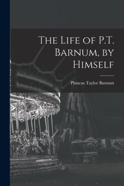 The Life Of P.T. Barnum, By Himself