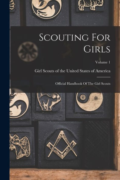 Scouting For Girls: Official Handbook Of The Girl Scouts; Volume 1