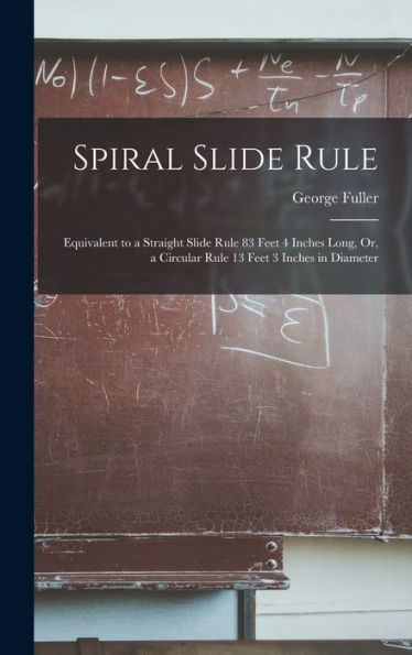 Spiral Slide Rule: Equivalent To A Straight Slide Rule 83 Feet 4 Inches Long, Or, A Circular Rule 13 Feet 3 Inches In Diameter