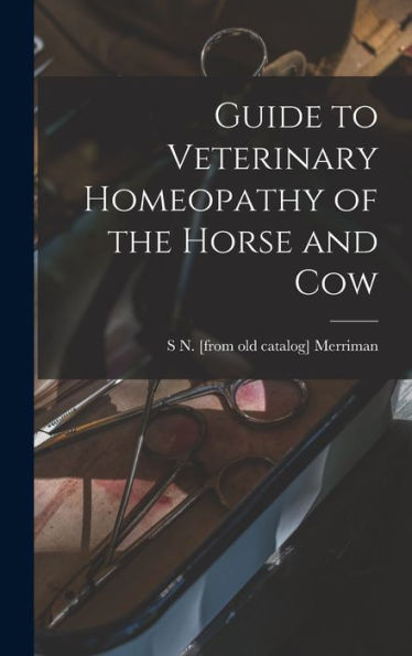 Guide To Veterinary Homeopathy Of The Horse And Cow