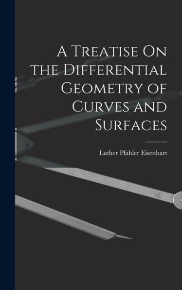 A Treatise On The Differential Geometry Of Curves And Surfaces