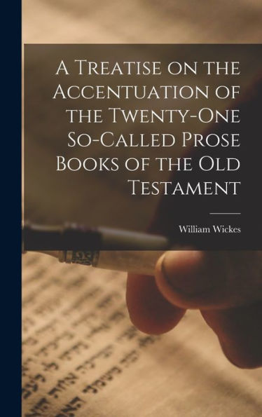 A Treatise On The Accentuation Of The Twenty-One So-Called Prose Books Of The Old Testament