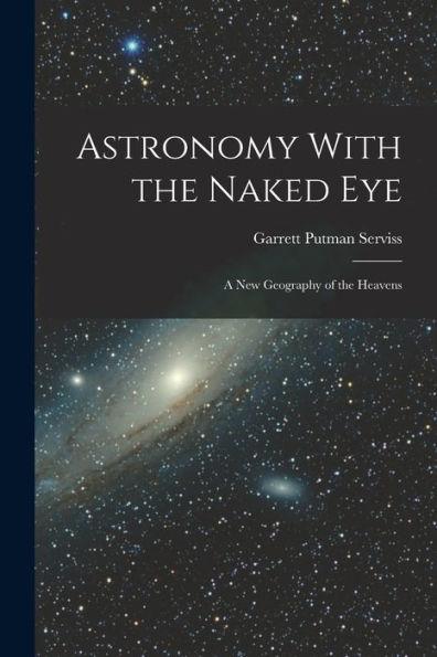 Astronomy With The Naked Eye: A New Geography Of The Heavens