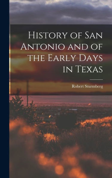 History Of San Antonio And Of The Early Days In Texas