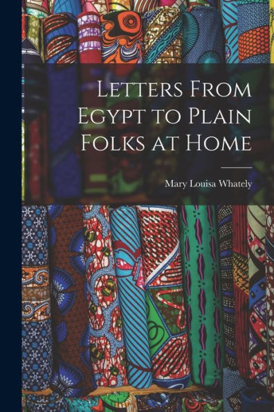 Letters From Egypt To Plain Folks At Home