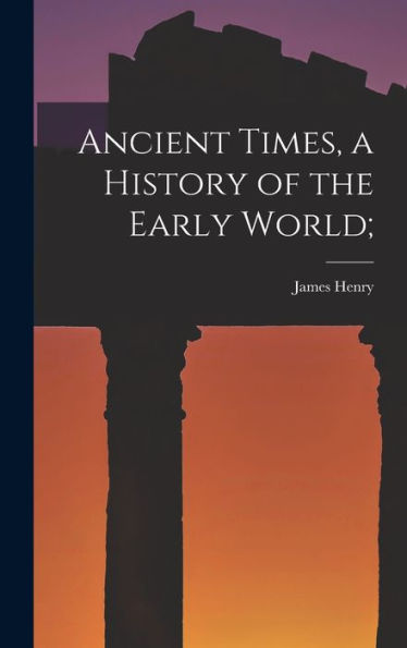 Ancient Times, A History Of The Early World;
