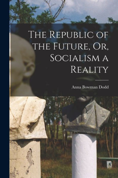 The Republic Of The Future, Or, Socialism A Reality