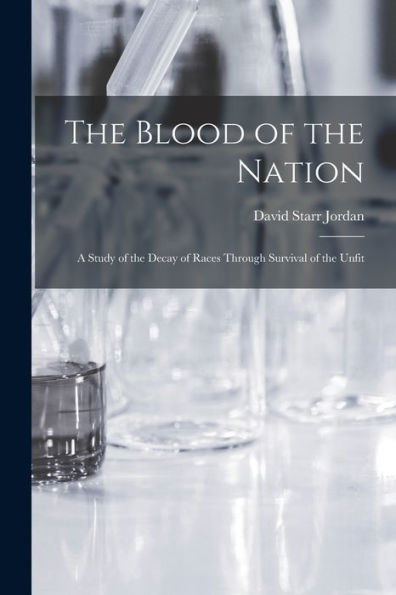 The Blood Of The Nation: A Study Of The Decay Of Races Through Survival Of The Unfit
