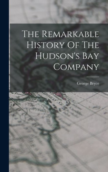 The Remarkable History Of The Hudson'S Bay Company