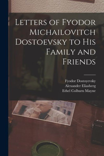 Letters Of Fyodor Michailovitch Dostoevsky To His Family And Friends