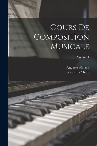 Cours De Composition Musicale; Volume 1 (French Edition)