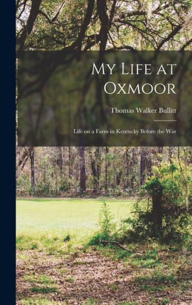 My Life At Oxmoor: Life On A Farm In Kentucky Before The War
