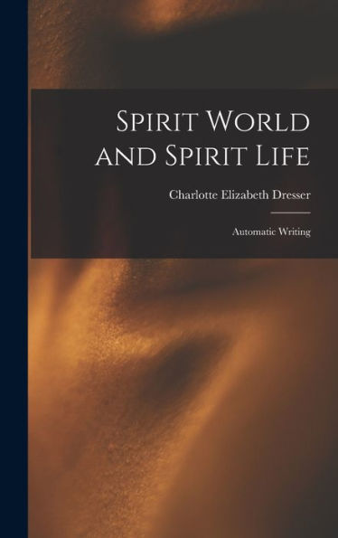 Spirit World And Spirit Life: Automatic Writing