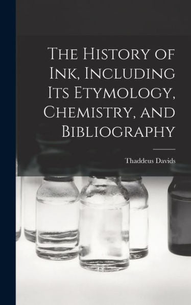 The History Of Ink, Including Its Etymology, Chemistry, And Bibliography