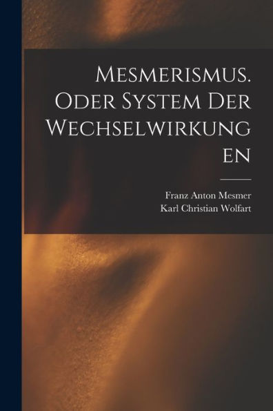 Mesmerismus. Oder System Der Wechselwirkungen (German Edition)