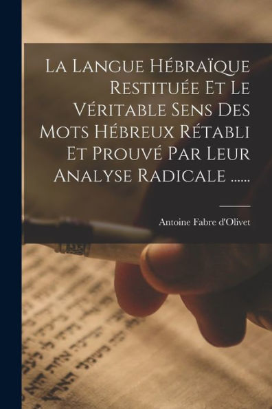 La Langue Hébraïque Restituée Et Le Véritable Sens Des Mots Hébreux Rétabli Et Prouvé Par Leur Analyse Radicale ...... (French Edition)