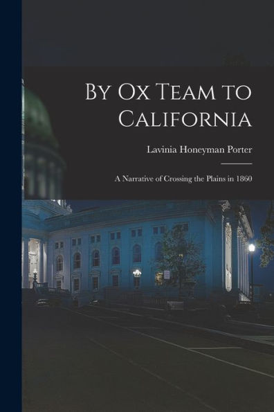 By Ox Team To California: A Narrative Of Crossing The Plains In 1860