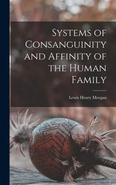 Systems Of Consanguinity And Affinity Of The Human Family