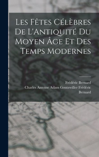 Les Fêtes Célèbres De L'Antiquité Du Moyen Âge Et Des Temps Modernes