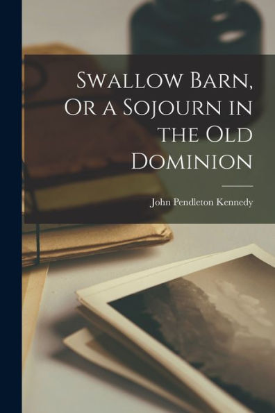 Swallow Barn, Or A Sojourn In The Old Dominion