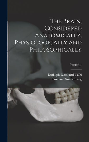 The Brain, Considered Anatomically, Physiologically And Philosophically; Volume 1