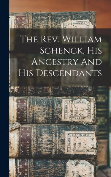The Rev. William Schenck, His Ancestry And His Descendants
