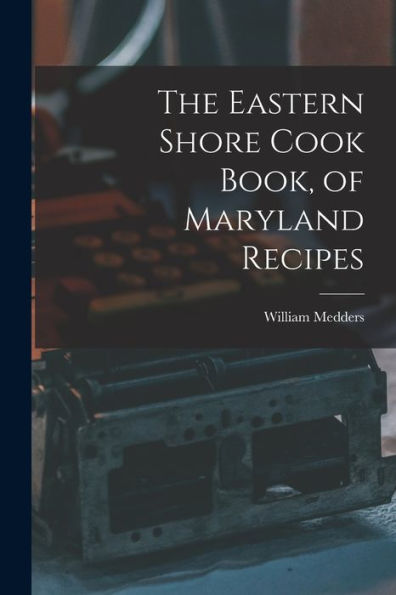 The Eastern Shore Cook Book, Of Maryland Recipes