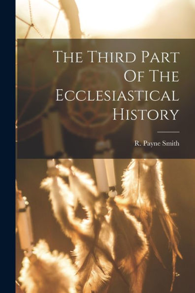 The Third Part Of The Ecclesiastical History
