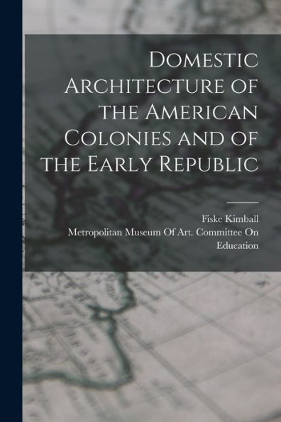Domestic Architecture Of The American Colonies And Of The Early Republic