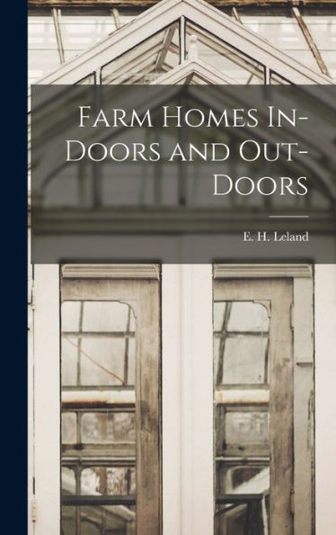 Farm Homes In-Doors And Out-Doors