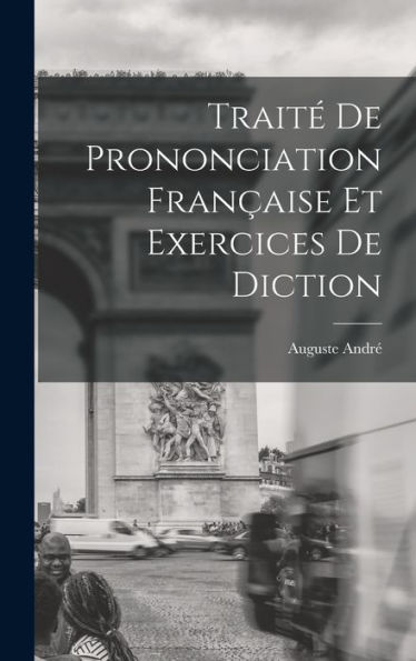 Traité De Prononciation Française Et Exercices De Diction (French Edition)