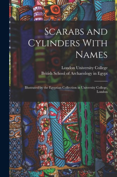 Scarabs And Cylinders With Names: Illustrated By The Egyptian Collection In University College, London