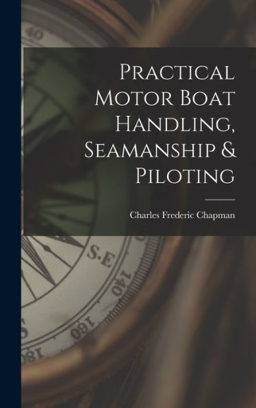 Practical Motor Boat Handling, Seamanship & Piloting