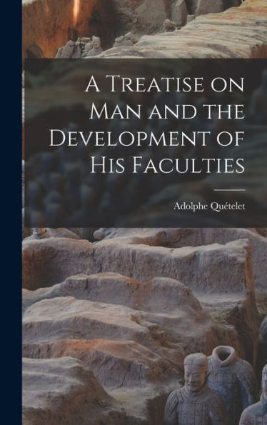 A Treatise On Man And The Development Of His Faculties
