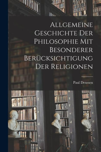 Allgemeine Geschichte Der Philosophie Mit Besonderer Berücksichtigung Der Religionen (German Edition)