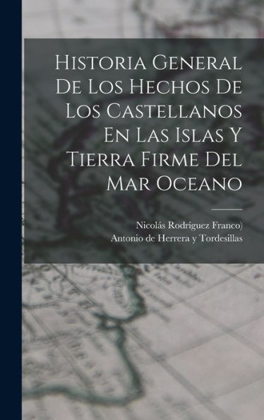 Historia General De Los Hechos De Los Castellanos En Las Islas Y Tierra Firme Del Mar Oceano (Spanish Edition)