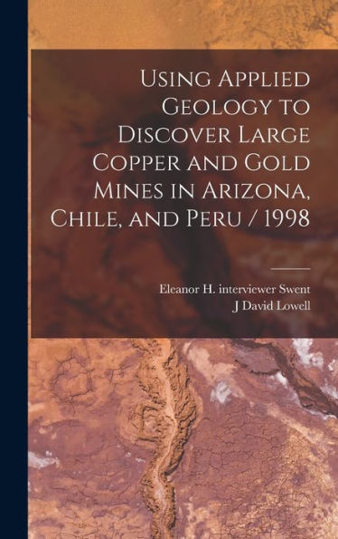Using Applied Geology To Discover Large Copper And Gold Mines In Arizona, Chile, And Peru / 1998
