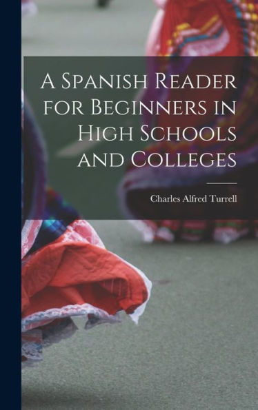 A Spanish Reader For Beginners In High Schools And Colleges