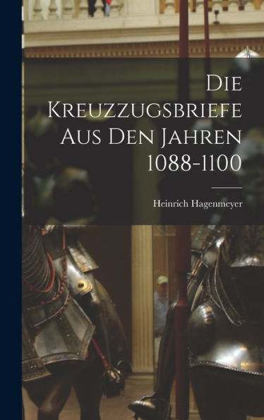 Die Kreuzzugsbriefe Aus Den Jahren 1088-1100 (Latin Edition)