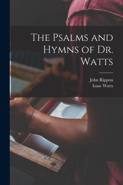 The Psalms And Hymns Of Dr. Watts