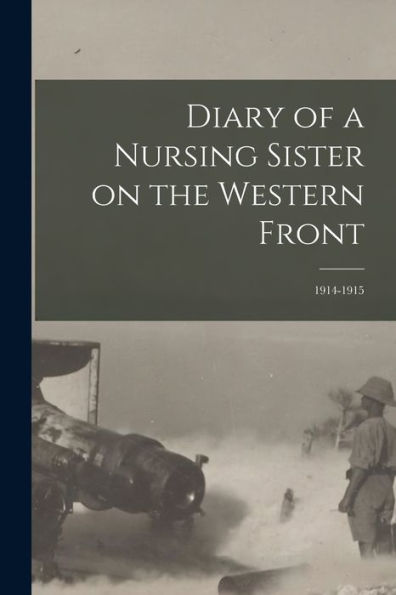 Diary Of A Nursing Sister On The Western Front: 1914-1915