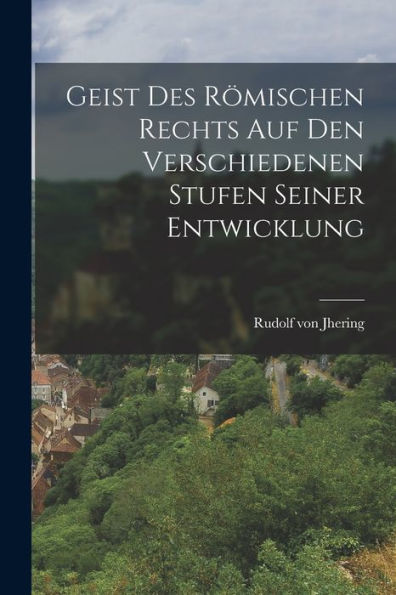 Geist Des Römischen Rechts Auf Den Verschiedenen Stufen Seiner Entwicklung